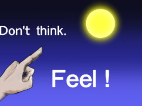 Don't think.Feel!